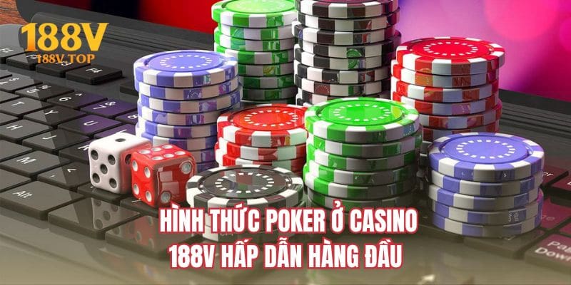 Hình thức Poker ở casino 188V hấp dẫn hàng đầu
