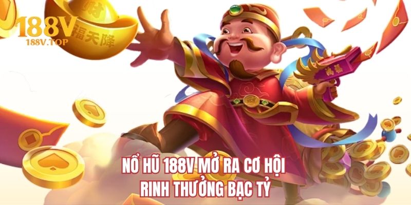 Nổ hũ 188V mở ra cơ hội rinh thưởng bạc tỷ