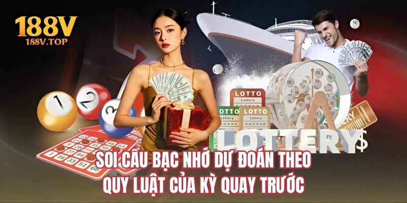 Soi cầu bạc nhớ dự đoán theo quy luật của kỳ quay trước